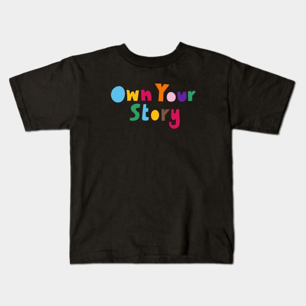 Own Your Story Kids T-Shirt by mister_fred_berlin